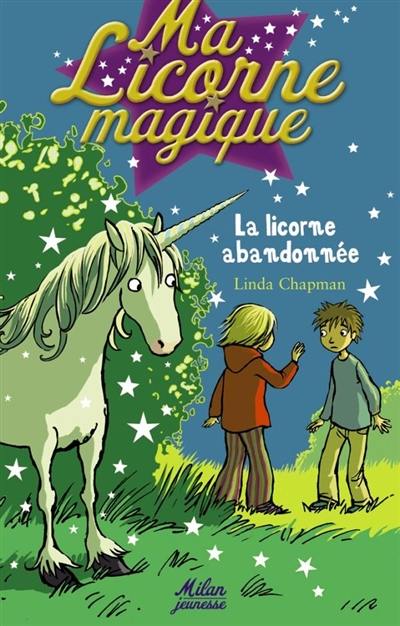 Ma licorne magique. Vol. 6. La licorne abandonnée