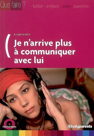 Je n'arrive plus à communiquer avec lui