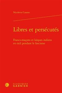 Libres et persécutés : francs-maçons et laïques italiens en exil pendant le fascisme