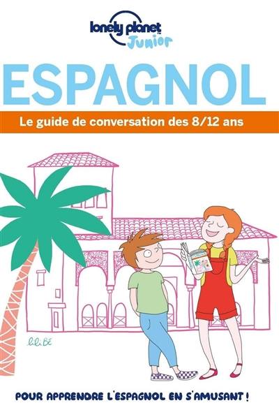 Espagnol : le guide de conversation des 8-12 ans Espagnol : le guide de conversation des 8-12 ans
