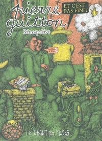 Et c'est pas fini ! : rétrospective Pierre Guitton