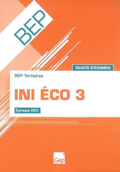 Ini éco 3 : BEP tertiaires, épreuve EP3 : sujets d'examen