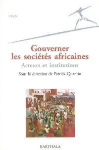 Gouverner les sociétés africaines : acteurs et institutions