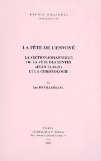 La fête de l'envoyé : la section johannique de la fête des tentes (Jean 7,1-10,21) et la christologie