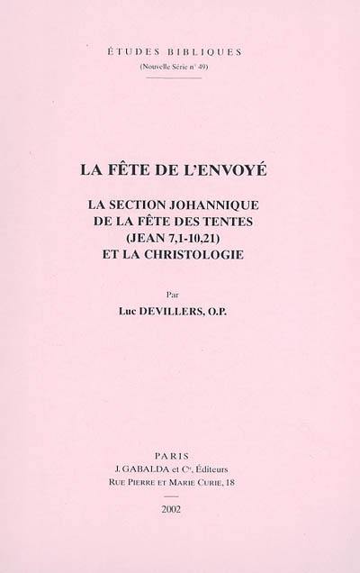 La fête de l'envoyé : la section johannique de la fête des tentes (Jean 7,1-10,21) et la christologie