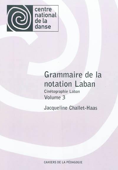 Grammaire de la notation Laban : cinétographie Laban. Vol. 3