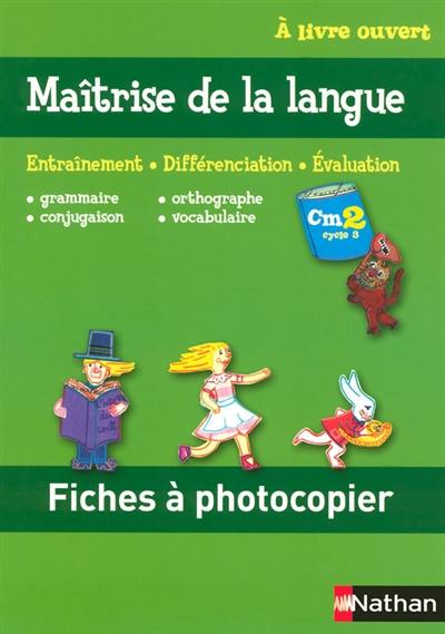 A livre ouvert CM2, cycle 3 : fiches à photocopier observation réfléchie de la langue : entraînement, différenciation, évaluation