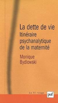 La dette de vie : itinéraire psychanalytique de la maternité