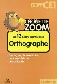 Les 13 notions essentielles en orthographe CE1, 7-8 ans : des leçons, des exercices pour venir à bout des difficultés