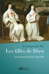 Les filles de Dieu : aux origines de Port Royal, 1608-1638