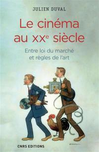 Le cinéma au XXe siècle : entre loi du marché et règles de l'art