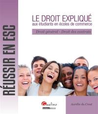 Le droit expliqué aux étudiants en écoles de commerce : droit général, droit des contrats