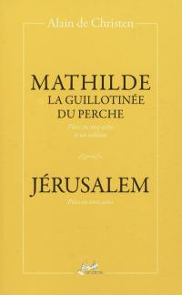 Mathilde ou La guillotinée du Perche : pièce en cinq actes et un tableau. Jérusalem : pièce en trois actes