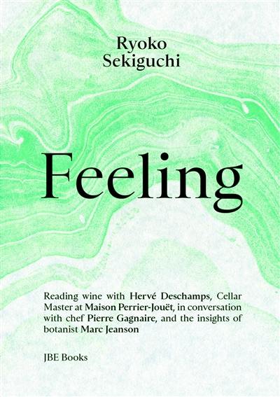Feeling : reading wine with Hervé Deschamps, cellar master at maison Perrier-Jouët, in conversation with chef Pierre Gagnaire and with the insights of botanist Marc Jeanson