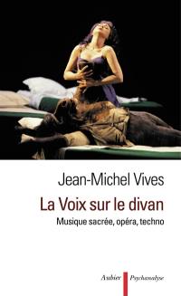 La voix sur le divan : musique sacrée, opéra, techno