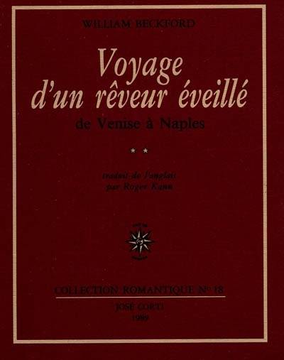 Voyage d'un rêveur éveillé. Vol. 2. De Venise à Naples