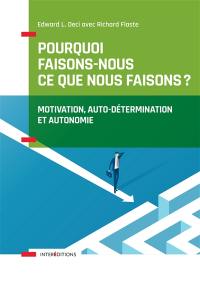 Pourquoi faisons-nous ce que nous faisons ? : motivation, auto-détermination et autonomie