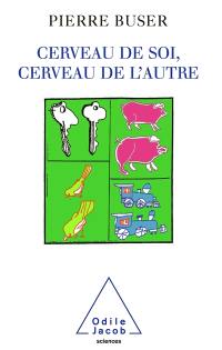 Cerveau de soi, cerveau de l'autre : neurobiologie, conscience et inconscient