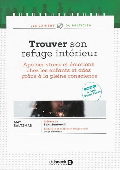 Trouver son refuge intérieur : apaiser stress et émotions chez les enfants et ados grâce à la pleine conscience