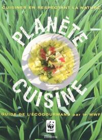 Planète cuisine : guide de l'écogourmand par le WWF