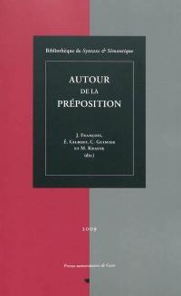 Autour de la préposition : actes du colloque international de Caen (20-22 septembre 2007)