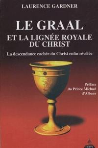 Le Graal et la lignée royale du Christ : la descendance cachée du Christ enfin révélée