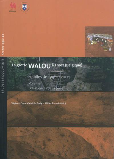 La grotte Walou à Trooz (Belgique) : fouilles de 1996 à 2004. Vol. 1. Les sciences de la terre