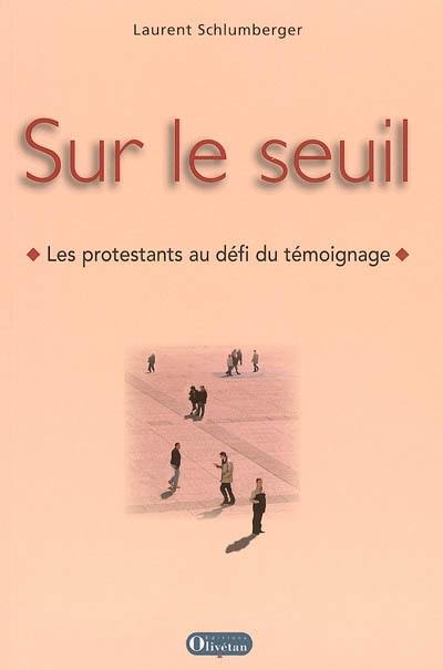 Sur le seuil : les protestants au défi du témoignage