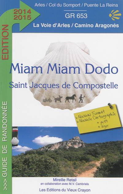 Miam-miam dodo du chemin d'Arles : chemin de Compostelle (GR 653) d'Arles au col du Somport : avec indication des hébergements adaptés aux personnes à mobilité réduite. Le camino aragonés : du col du Somport à Puente la Reina (Navarra)