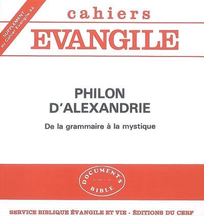 Cahiers Evangile, supplément, n° 44. Philon d'Alexandrie : de la grammaire à la mystique Cahiers Evangile, supplément, n° 44. Philon d'Alexandrie : de la grammaire à la mystique