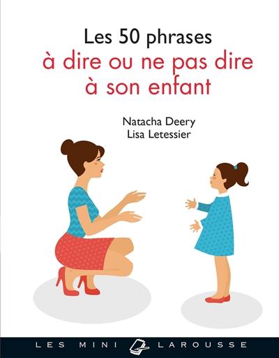 Les 50 phrases à dire ou ne pas dire à son enfant