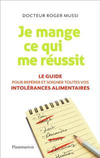 Je mange ce qui me réussit : le guide pour repérer et soigner toutes vos intolérances alimentaires