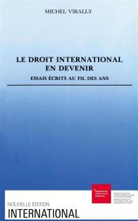 Le Droit international en devenir : essais écrits au fil des ans