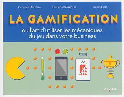 La gamification ou L'art d'utiliser les mécaniques du jeu dans votre business