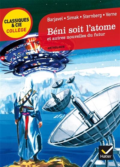 Béni soit l'atome et autres nouvelles du futur : anthologie