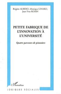 Petite fabrique de l'innovation à l'université : quatre parcours de pionniers