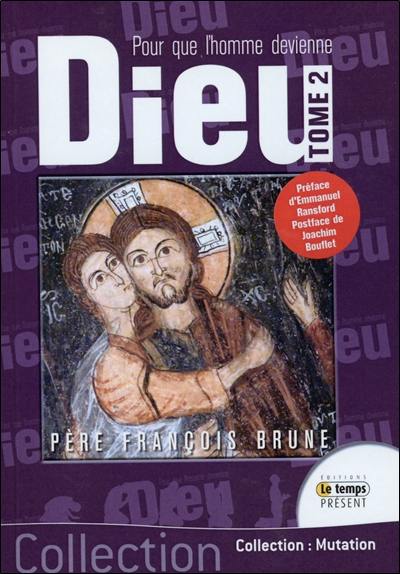 Pour que l'homme devienne Dieu. Vol. 2. Passion et mort de l'amour : Dieu fait l'homme