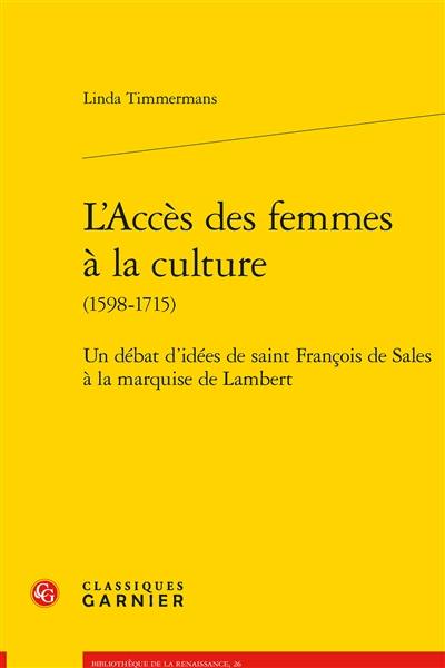 L'accès des femmes à la culture (1598-1715) : un débat d'idées de saint François de Sales à la marquise de Lambert