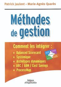 Methodes de gestion : comment les intégrer : balanced scorecard, systémique, archétypes dynamiques, ABC-ABM-cost savings, ProcessMap