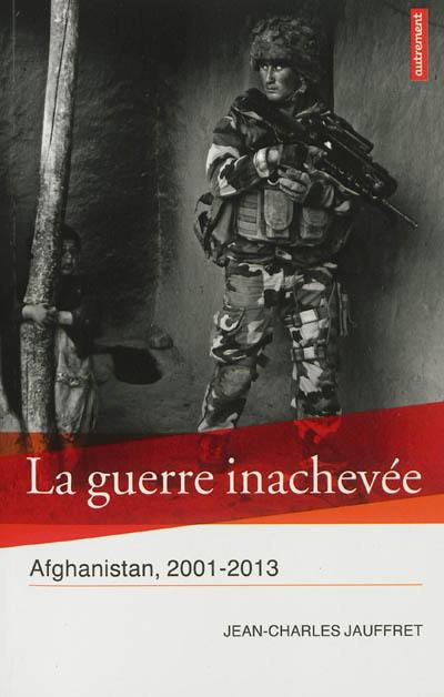 La guerre inachevée : Afghanistan, 2001-2013