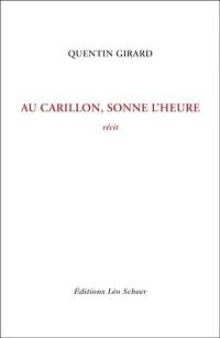 Au carillon, sonne l'heure : récit