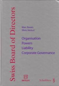 Swiss board of directors : organisation, powers, liability, corporate governance