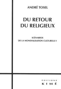 Scénarios de la mondialisation culturelle. Vol. 1. Du retour du religieux