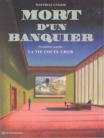 Mort d'un banquier. Vol. 1. La vie coûte cher