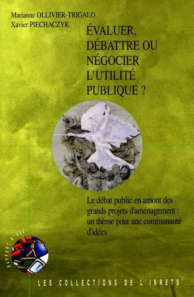 Evaluer, débattre ou négocier l'utilité publique ?. Vol. 2. Le débat public en amont des grands projets d'aménagement, un thème pour une communauté d'idées