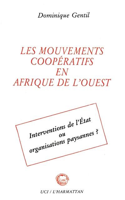 Les Mouvements coopératifs en Afrique de l'Ouest : interventions de l'Etat ou organisations paysannes ?