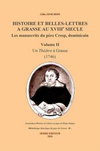 Histoire et belles-lettres à Grasse au XVIIIe siècle : les manuscrits du père Cresp, dominicain. Vol. 2. Un théâtre à Grasse, 1746