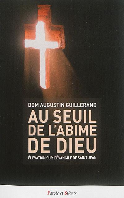 Au seuil de l'abîme de Dieu : élévation sur l'Evangile de saint Jean