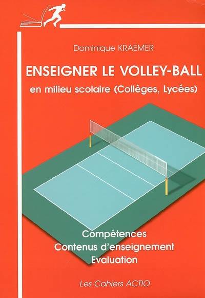 Enseigner le volley-ball en milieu scolaire (collèges-lycées) : compétences, contenus d'enseignement, évaluation