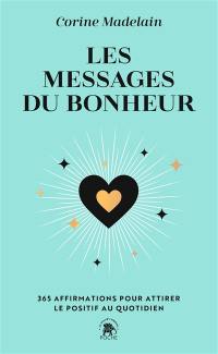 Les messages du bonheur : 365 affirmations pour attirer le positif au quotidien